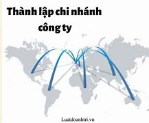 Doanh Nghiệp Chế Xuất Thành Lập Chi Nhánh